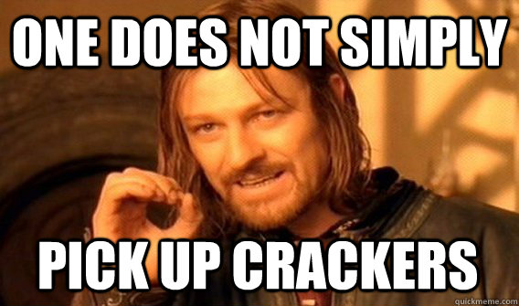 one does not simply pick up crackers - One Does Not Simply