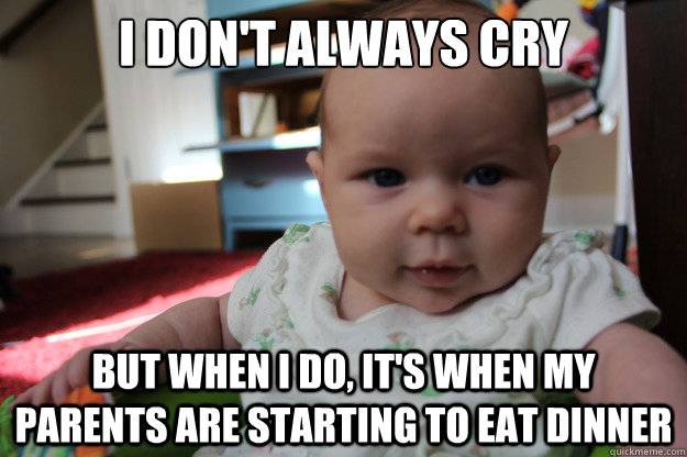 i dont always cry but when i do its when my parents are s - Most interesting newborn