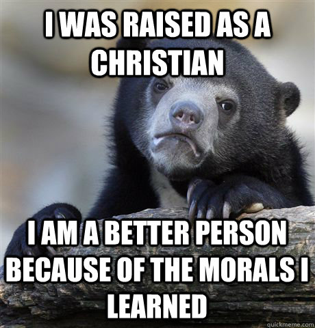 i was raised as a christian i am a better person because of - Confession Bear