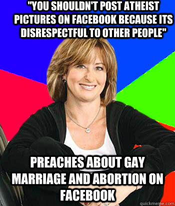 you shouldnt post atheist pictures on facebook because its - Sheltering Suburban Mom