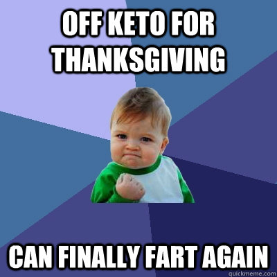 off keto for thanksgiving can finally fart again - Success Kid