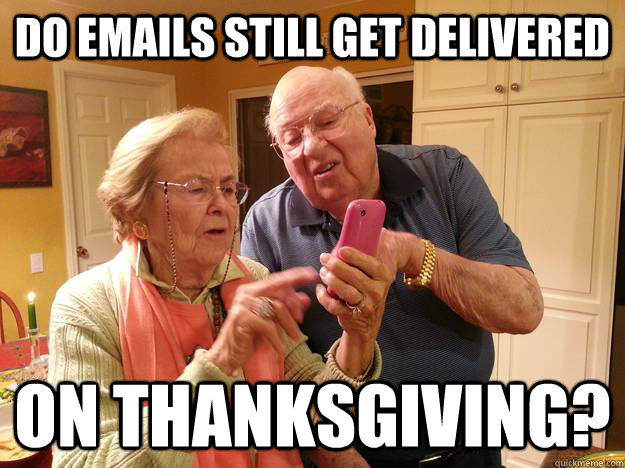 do emails still get delivered on thanksgiving - Technologically Challenged Grandparents