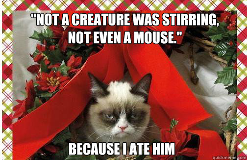 not a creature was stirring not even a mouse because i a -