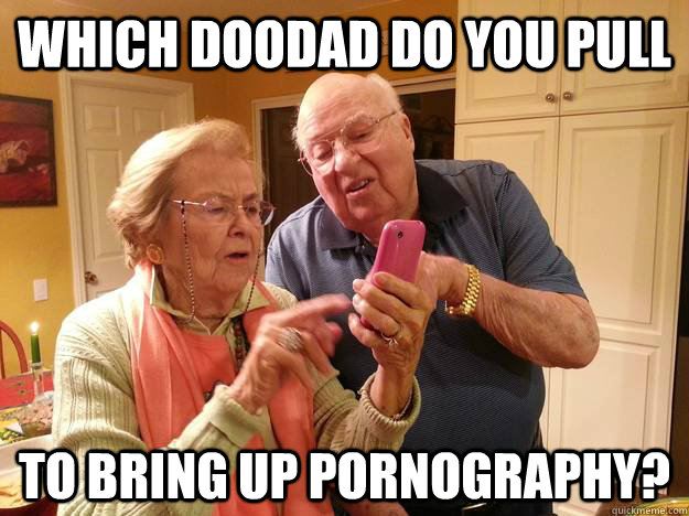 which doodad do you pull to bring up pornography - Technologically Challenged Grandparents
