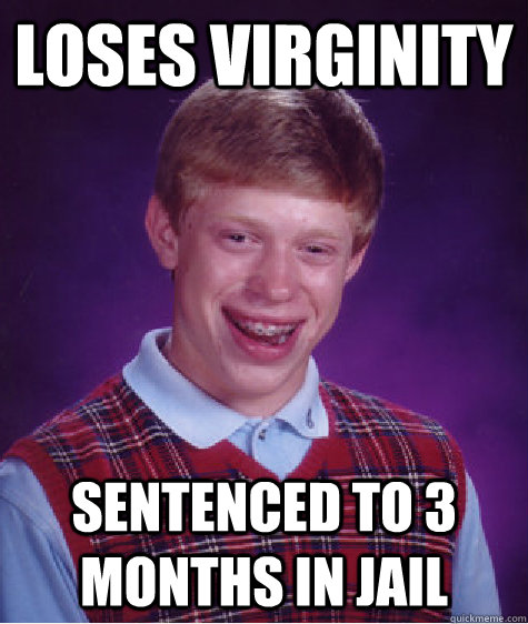 loses virginity sentenced to 3 months in jail - Bad Luck Brian