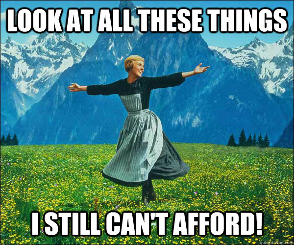 look at all these things i still cant afford - Sound of Music