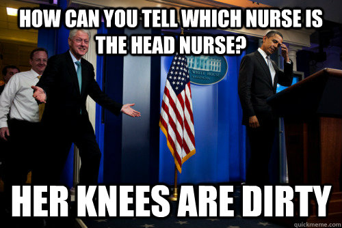 how can you tell which nurse is the head nurse her knees ar - bill clinton strikes again