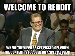 welcome to reddit where the viewers get pissed off when the - Welcome to Reddit