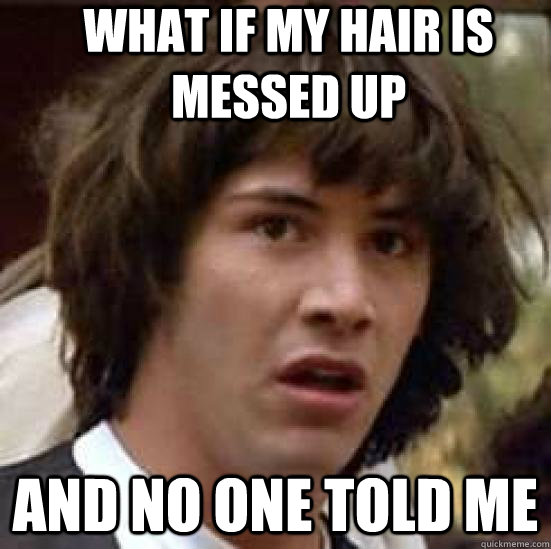 what if my hair is messed up and no one told me - conspiracy keanu