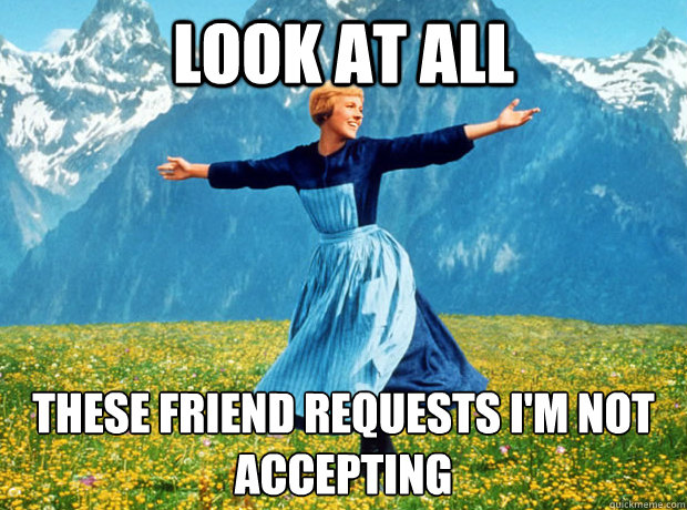 look at all these friend requests im not accepting - Sound of Music- Election