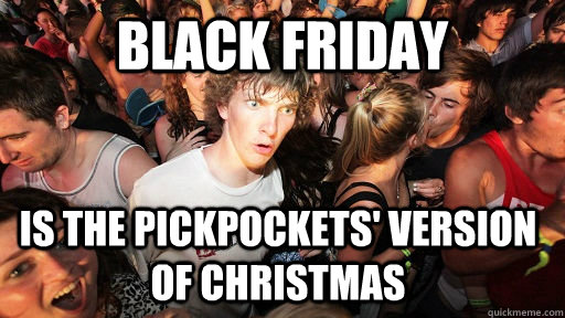 black friday is the pickpockets version of christmas - Sudden Clarity Clarence