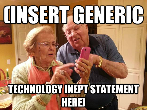 insert generic technology inept statement here - Technologically Challenged Grandparents