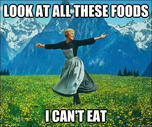 look at all these foods i cant eat - Sound of Music
