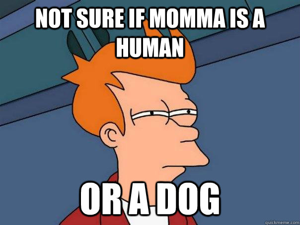 not sure if momma is a human or a dog - Futurama Fry