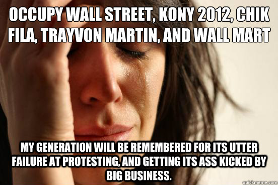 occupy wall street kony 2012 chik fila trayvon martin an - First World Problems