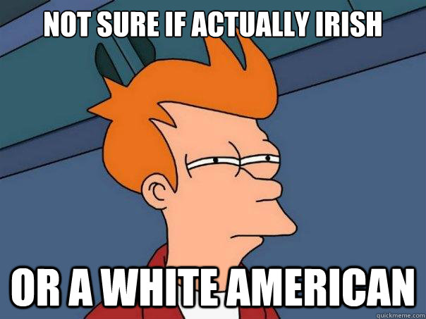 not sure if actually irish or a white american - Futurama Fry