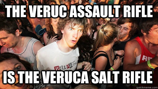the veruc assault rifle is the veruca salt rifle - Sudden Clarity Clarence