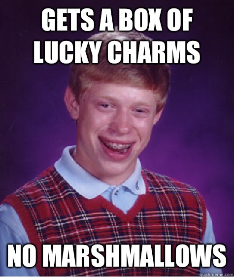 Gets a box of Lucky Charms No Marshmellows - Bad Luck Brian