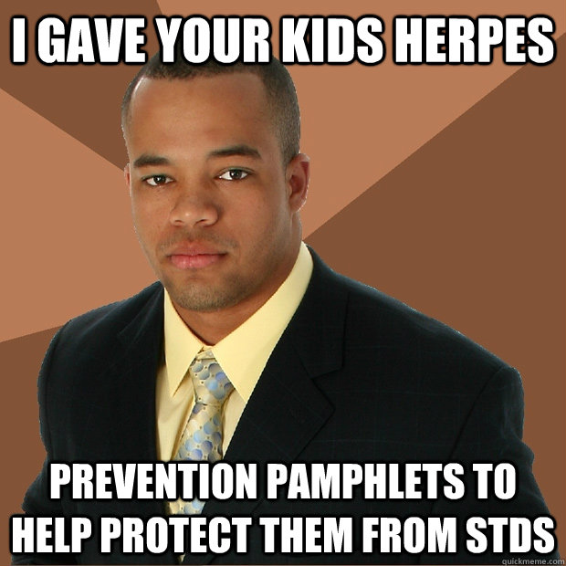 i gave your kids herpes prevention pamphlets to help protect - Successful Black Man