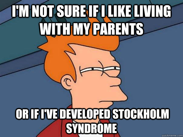 im not sure if i like living with my parents or if ive de - Futurama Fry