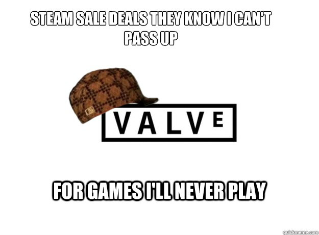 steam sale deals they know i cant pass up for games ill ne - Scumbag Valve