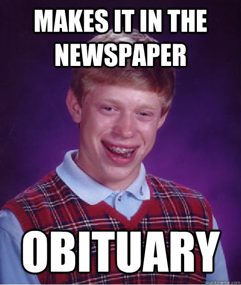 makes it in the newspaper obituary - Bad Luck Brian