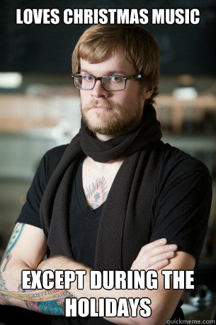 loves christmas music except during the holidays - Hipster Barista