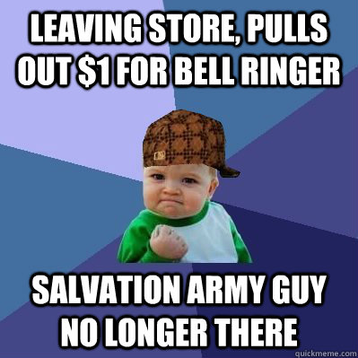 leaving store pulls out 1 for bell ringer salvation army g - Scumbag Success Kid