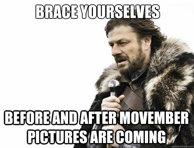 brace yourselves before and after movember pictures are comi - Brace Yourself