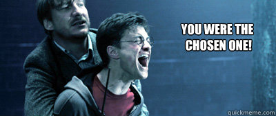 you were the chosen one - How I feel when a boy I like doesnt like me back.