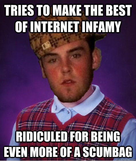 tries to make the best of internet infamy ridiculed for bein - Bad Luck Scumbag Steve
