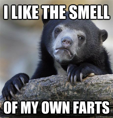 i like the smell of my own farts - Confession Bear