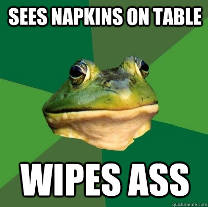 sees napkins on table wipes ass - Foul Bachelor Frog