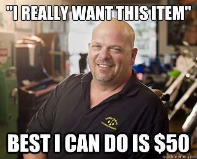 i really want this item best i can do is 50 - Pawn Stars