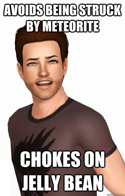 avoids being struck by meteorite chokes on jelly bean - Bad Luck Sim