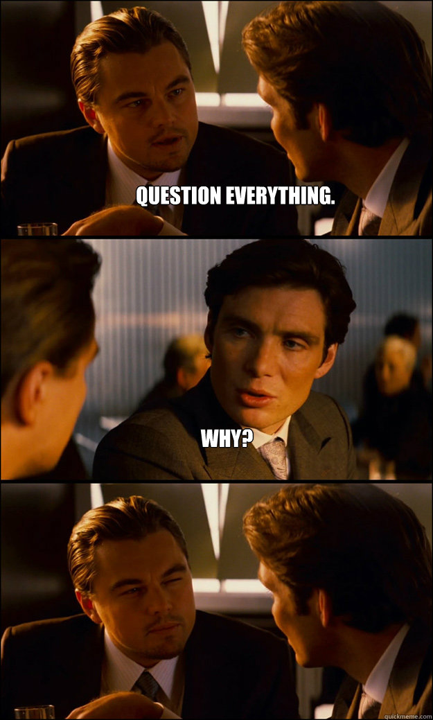 question everything why - Inception