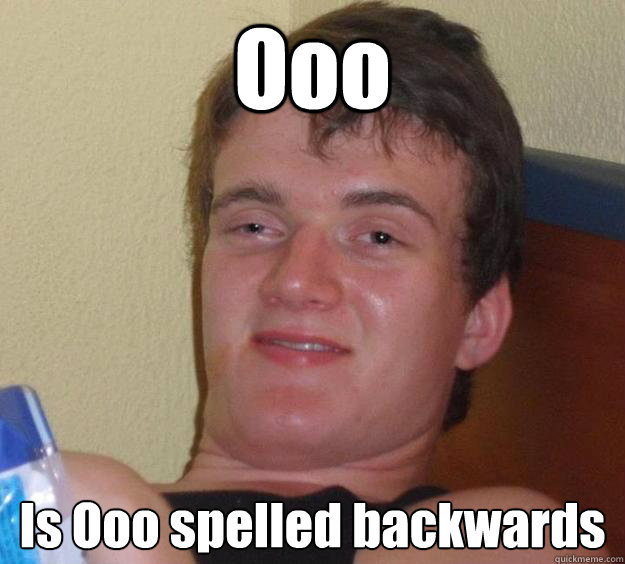 ooo is ooo spelled backwards - 10 Guy