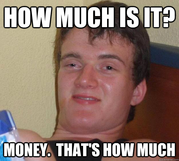 how much is it money thats how much - 10 Guy
