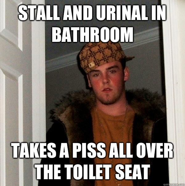 Stall and urinal in bathroom Takes a piss all over the toile - Scumbag Steve