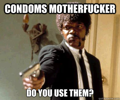 condoms motherfucker do you use them - Fedora Motherfucker