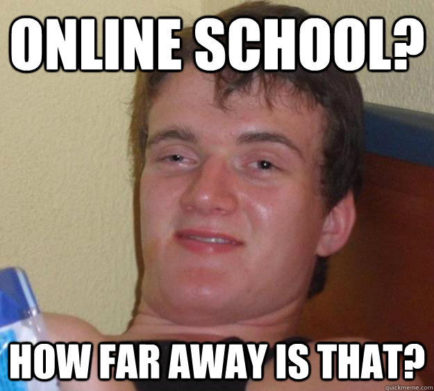 online school how far away is that - 10 Guy