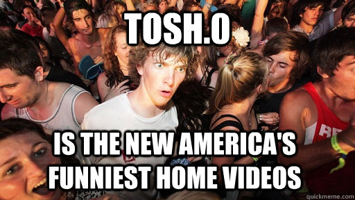 tosh0 is the new americas funniest home videos - Sudden Clarity Clarence