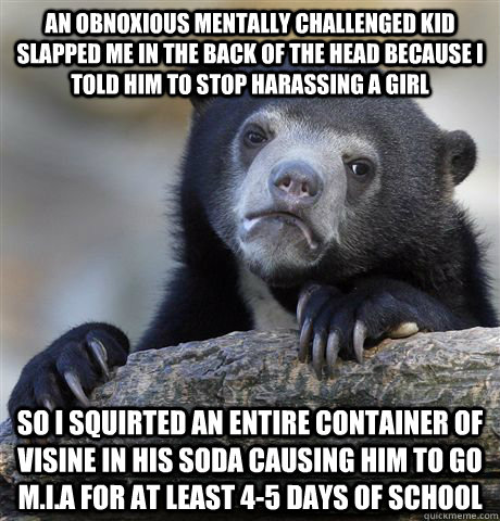 an obnoxious mentally challenged kid slapped me in the back - Confession Bear