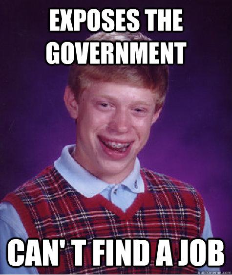 exposes the government can t find a job - Bad Luck Brian