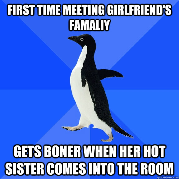 first time meeting girlfriends famaliy gets boner when her - Socially Awkward Penguin