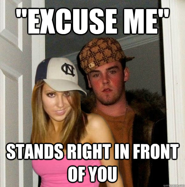 excuse me stands right in front of you - Scumbag Steve and Stacy