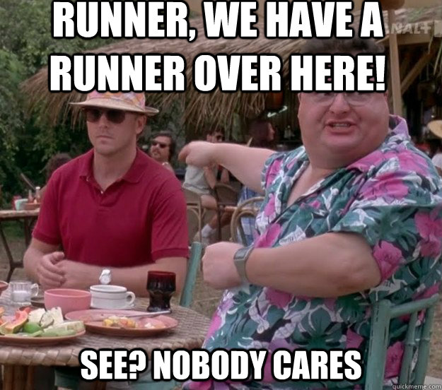 runner we have a runner over here see nobody cares - we got dodgson here