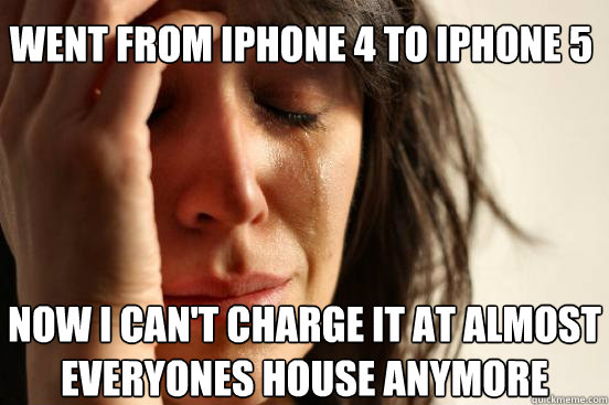 went from iphone 4 to iphone 5 now i cant charge it at almo - First World Problems