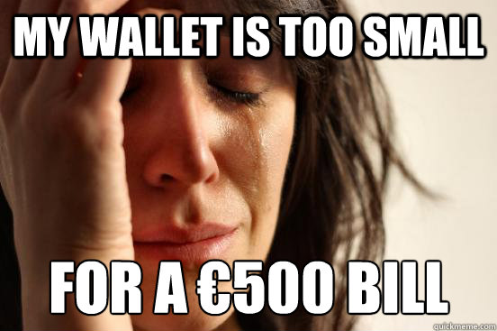 my wallet is too small for a 500 bill - First World Problems