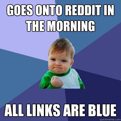 goes onto reddit in the morning all links are blue - Success Kid